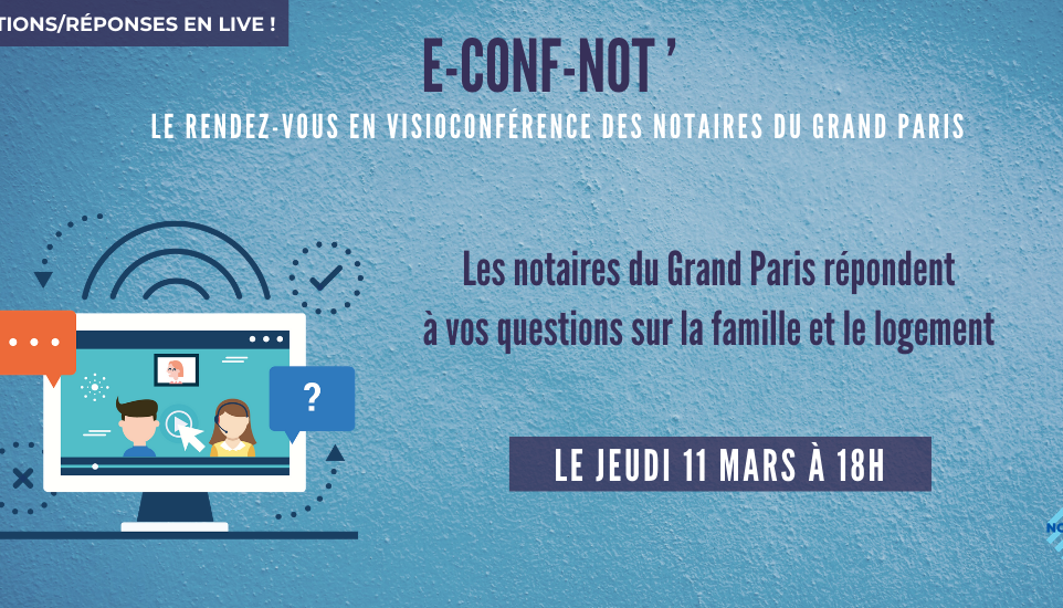 e-Conf-Not' | Les notaires répondent à vos questions le jeudi 11 mars 2021 à 18h