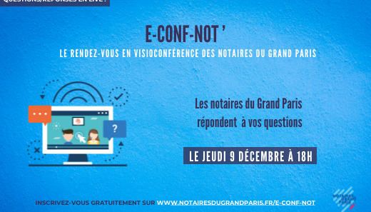 e-Conf-Not' | Les notaires répondent à vos questions le jeudi 9 décembre 2021 à 18h