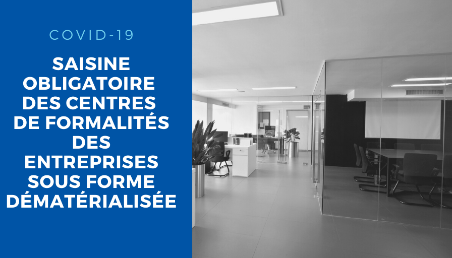 COVID 19- Saisine obligatoire des centres de formalités des entreprises sous forme dématérialisée 