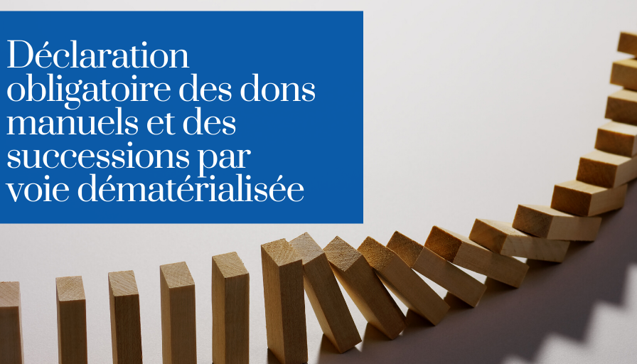 Déclaration obligatoire des dons manuels et des successions par voie dématérialisée