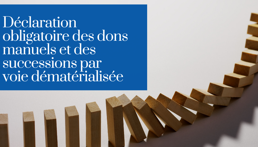 Déclaration obligatoire des dons manuels et des successions par voie dématérialisée 