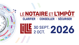 Le 122e Congrès des notaires de France consacré au notaire et à l’impôt